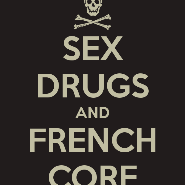 Sex, drugs and frenchcore.
