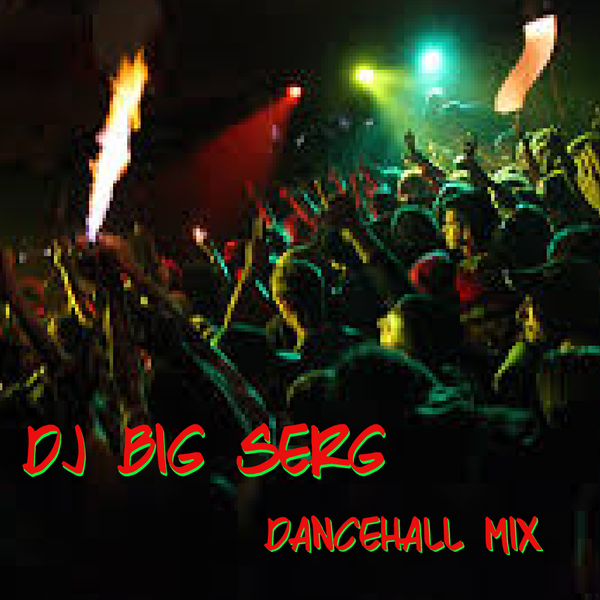 DJ Big Serg Dancehall Mix by DJ Big Serg | Mixcloud