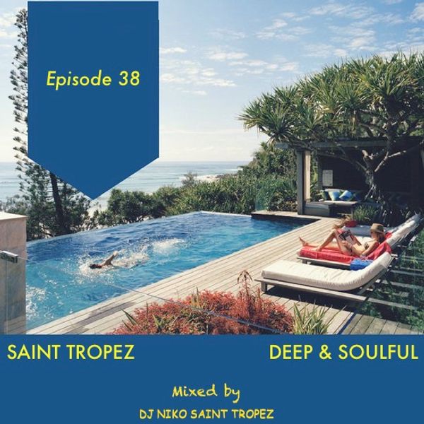 SAINT TROPEZ DEEP & SOULFUL HOUSE Episode 38. Mixed by Dj NIKO SAINT TROPEZ  by DjNiko St Tropez