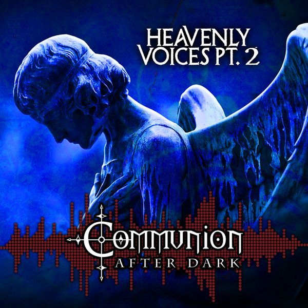 Communion After Dark - Bonus Show: Heavenly Voices pt 2 by