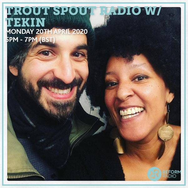 Trout Spout Radio w/ Tekin 20th April 2020 by Reform Radio