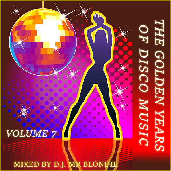 The Golden Years of Disco Music. Volume 7 by D.J. Mr. Blondie