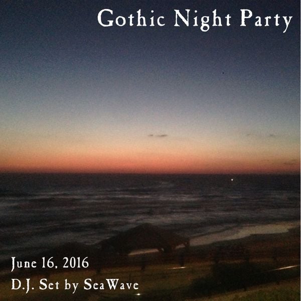 Gothic Night Party - June 16, 2016 - Opening & party sets by D.J. SeaWave