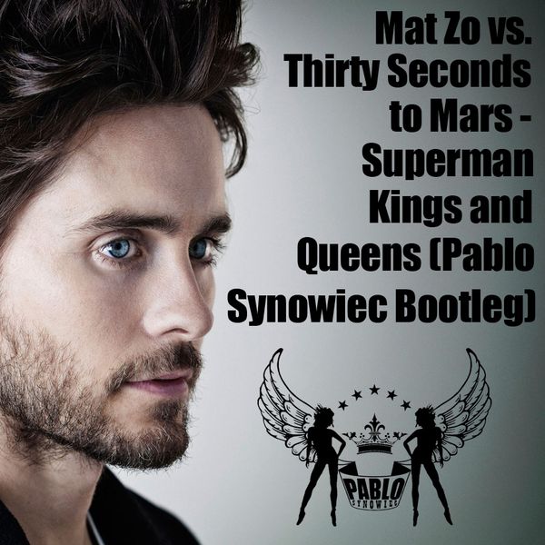 Mat Zo Vs Thirty Seconds To Mars Superman Kings And Queens