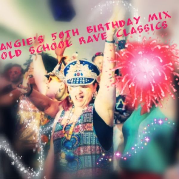 Angie s 50th Birthday Mix Old School Rave Classics by DJ Random