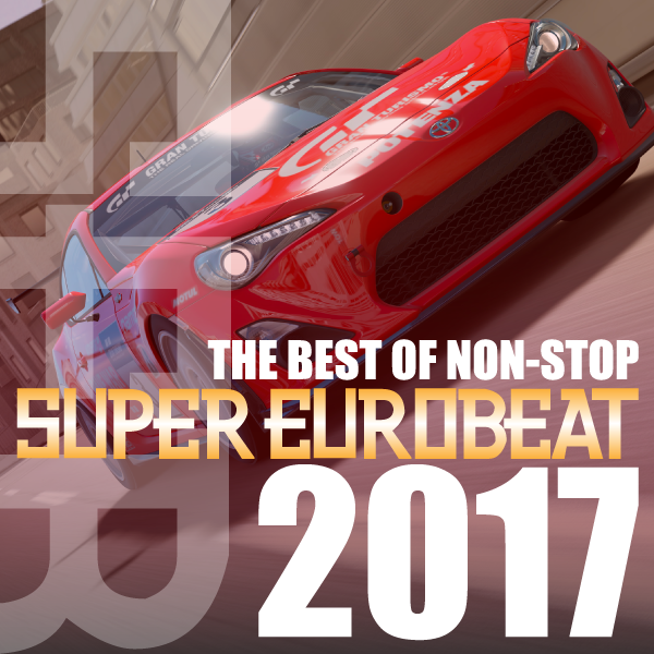 THE BEST OF NON-STOP SUPER EUROBEAT 2017 <自分得Mix> by Xiaoxiao 