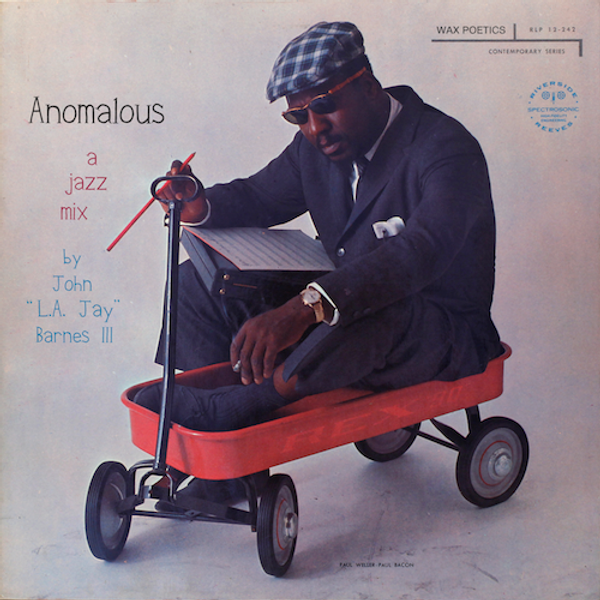 Anomalous A Jazz Mix By John L A Jay Barnes Iii By Wax Poetics