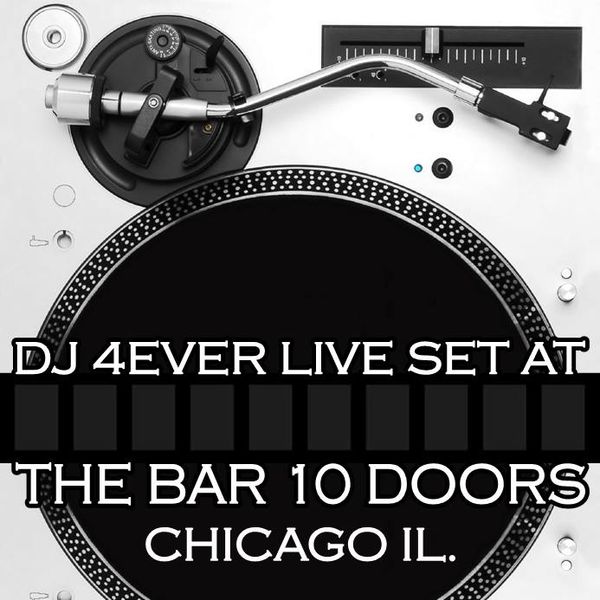 Dj 4ever Live At The Bar 10 Doors In Chicago By Dj 4ever Aka