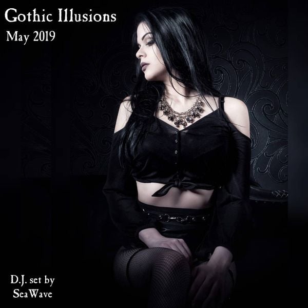 Gothic Illusions - May 2019 by DJ SeaWave