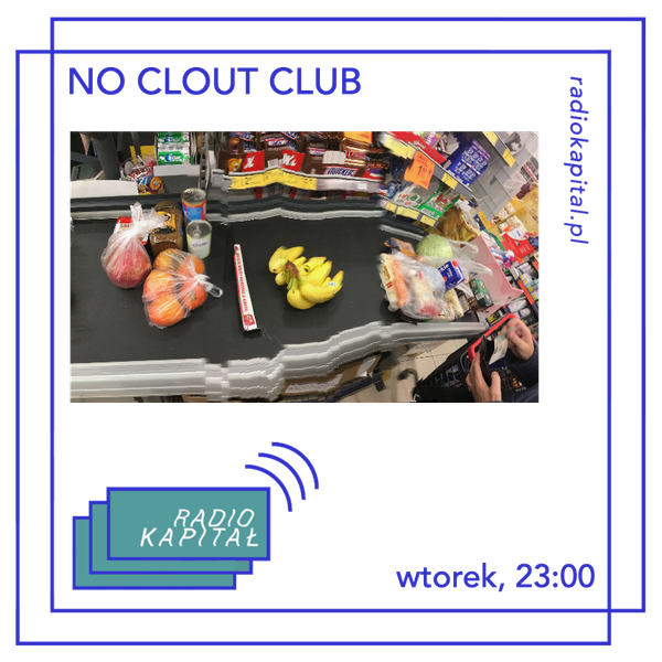 RADIO KAPITAŁ: NO CLOUT CLUB #5 (2020-03-24) by Radio Kapitał | Mixcloud