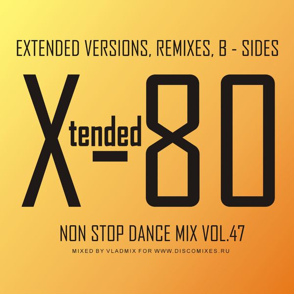 XTENDED 80 - Non Stop Dance Mix Vol.47 by Vladmix by Moimeme