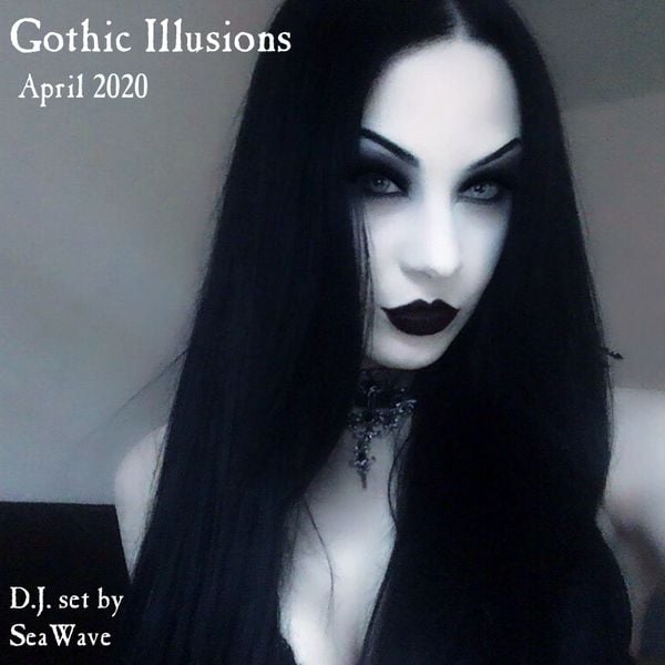 Gothic Illusions - April 2020 by DJ SeaWave