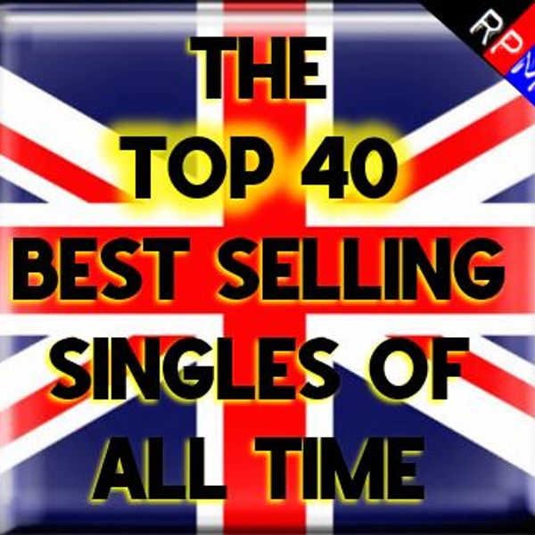 THE TOP 40 BIGGEST SELLING SINGLES IN THE UK RPM | Mixcloud