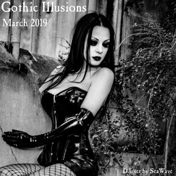 Gothic Illusions - March 2019 by DJ SeaWave