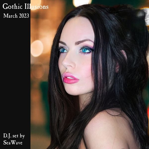 Gothic Illusions - March 2023 by DJ SeaWave