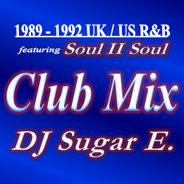 1989 1992 UK/US R&B Club Mix feat. Soul II Soul (Full) DJ Sugar E