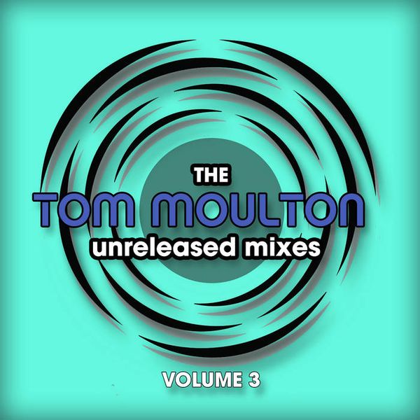 The TOM MOULTON Unreleased Mixes Vol.3 by Magnus Mankie Eriksson