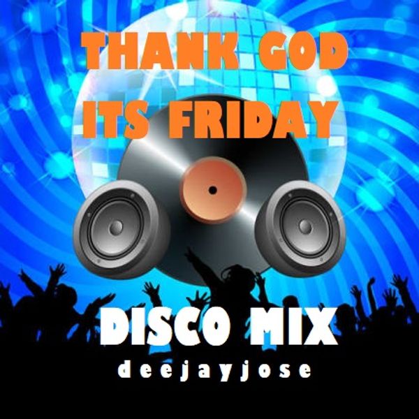 Thanks God It's Friday Disco Mix by deejayjose by DJose Dance 