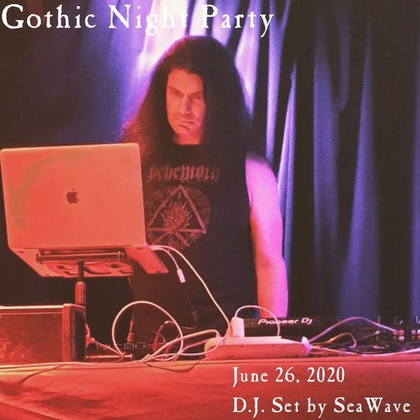 Gothic Night Party - June 26, 2020 - Party set by D.J. SeaWave