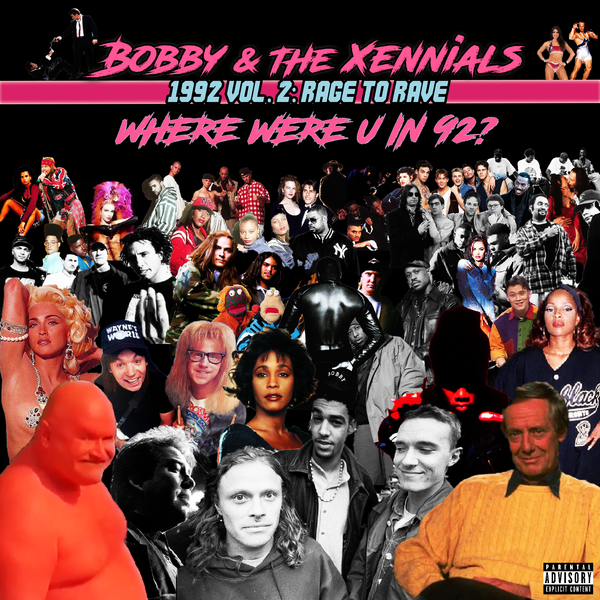 Bobby & The Xennials: 1992 Vol. 2 | Rage To Rave (Where Were U In