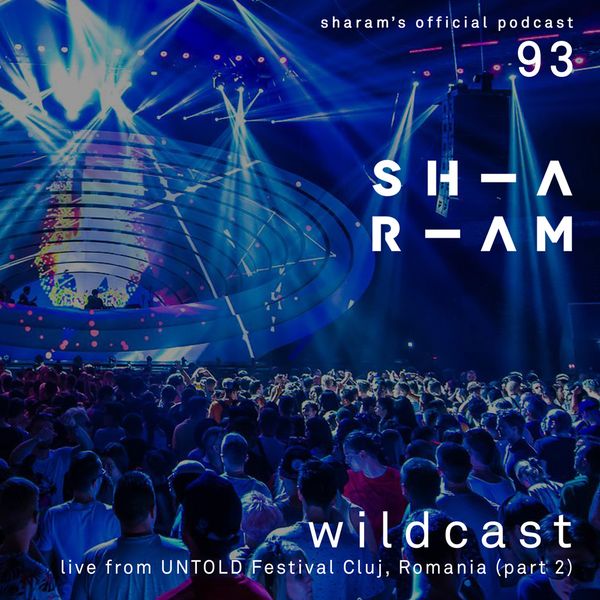 Wildcast 93 Live from Untold Festival, Cluj, Romania (Part 2) by Sharam |  Mixcloud