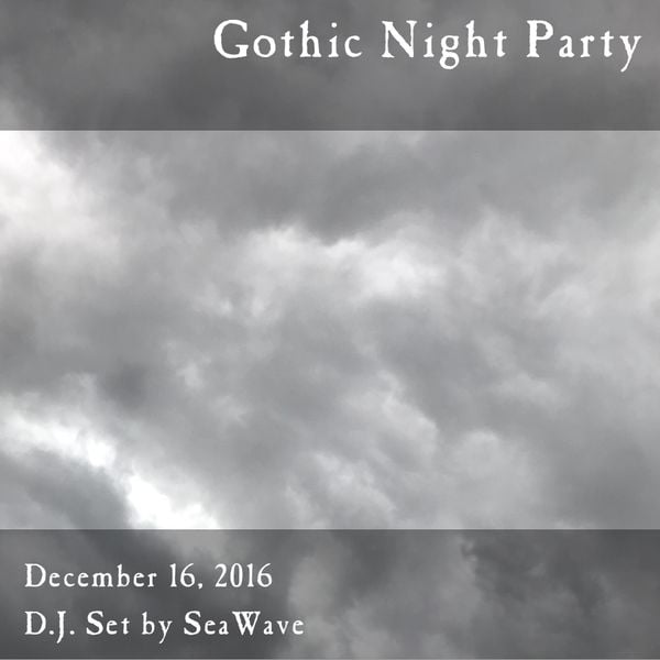 Gothic Night Party - December 16, 2016 - Opening & party sets by D.J. SeaWave