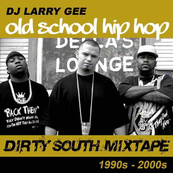 Old School Hip Hop Dirty South Mixtape By Dj Larry Gee