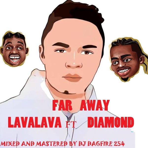 FAR AWAY LAVALAVA FT DIAMOND MIX 2021 DJ DAGFIRE 254 by DJ