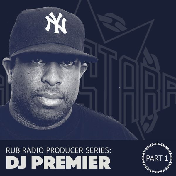 Rub Radio – History Of Hip-Hop: The Producers Vol. 13, Dj Premier Part 1 By  Brooklyn Radio | Mixcloud