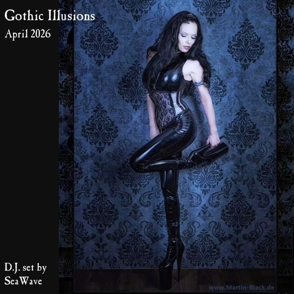Gothic Illusions - April 2026 by DJ SeaWave