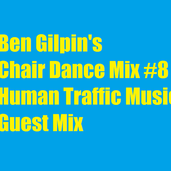 Ben Gilpin S Chair Dance Mix 8 Human Traffic Music Guest Mix By