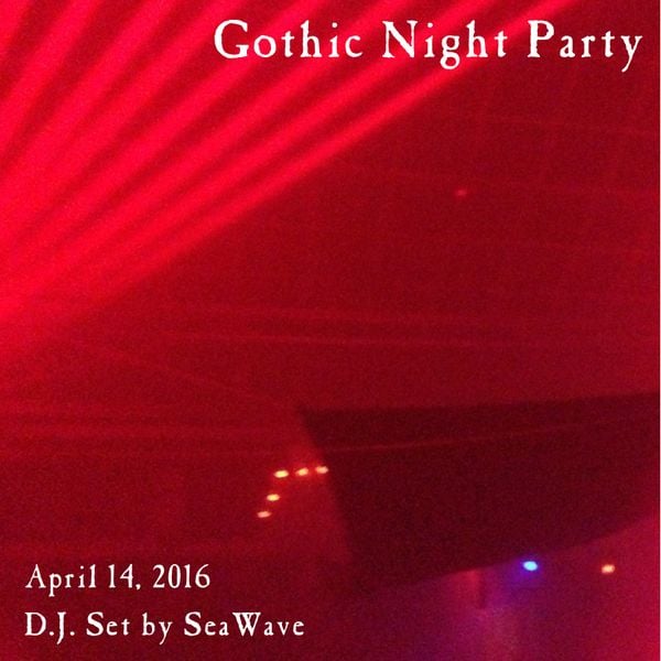 Gothic Night Party - April 14, 2016 - Party set by D.J. SeaWave