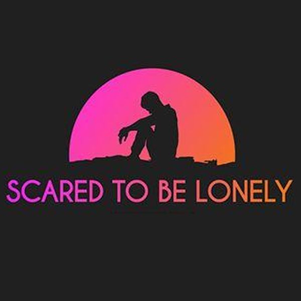 Scared to Be Lonely 