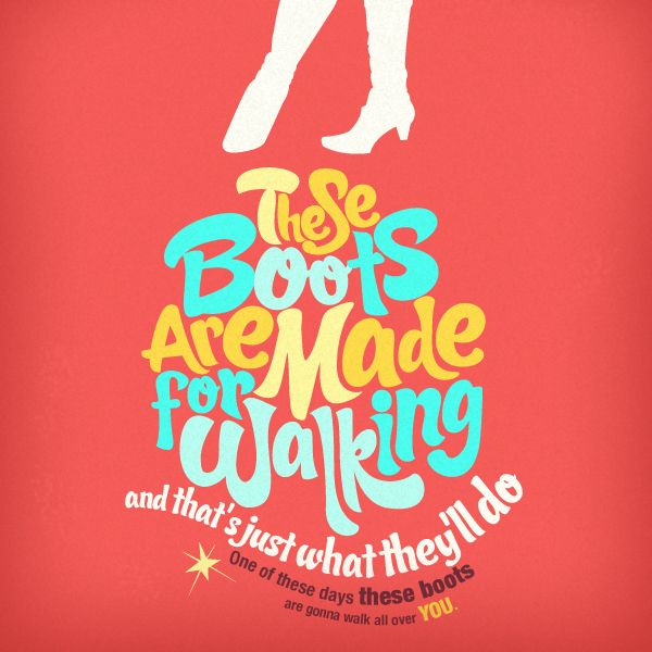 These boots are made for walkin'. These boots are made for walkin'. Nancy sinatra - boots (1966). Nancy sinatra. These are made for walking.