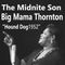 The Midnite Son, Big Mama Thornton - Hound Dog 1952