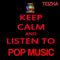 Keep Calm And Listen To Pop Music