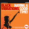 Black Vibrations - Having A Good Time!
