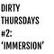Dirty Thursdays #2: 'Immersion'