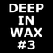 DEEP IN WAX #03 (Live at The Grid Bar, Cologne)