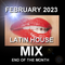 LATIN HOUSE MIX 1 FEBRUARY 23, 2023 - END OF MONTH MIX