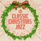 Classic Christmas Jazz: Your Soundtrack For The Holidays