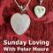 Loving on Sunday with Peter Moore 03 JUL 2022