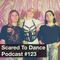 Scared To Dance Podcast #123