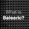 What is Balearic?, part 1