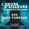 #49 Dark Turkuaz - L'heure d'ailleurs 01/25/2022