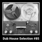Dub House Selection #85