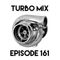 Episode 161 - Turbo Mix