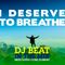 I DESERVE TO BREATHE - Mixed by DJ BEAT