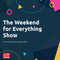 The Weekend for Everything Show - Saturday 28th January 2023