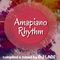 Amapiano Rhythm!! (Amapiano vibes Reloaded)